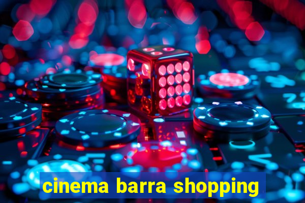 cinema barra shopping